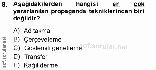 8. soru: Aşağıdakilerden hangisi en cok yararlanılan propaganda tekniklerinden biri değildir? A) Ad takma B) Çerçeveleme C) Gö…