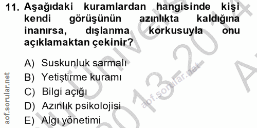 11. soru: Aşağıdaki kuramlardan hangisinde kişi kendi görüşünün azınlıkta kaldığına inanirsa, dışlanma korkusuyla onu açıklamak…