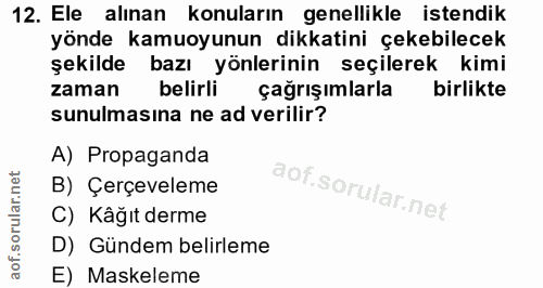 12. soru: Ele alınan konuların genellikle istendik yönde kamuoyunun dikkatini çekebilecek şekilde bazı yönlerinin seçilerek kim…