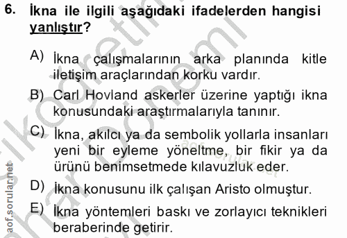 6. soru: Ikna ile ilgili aşağıdaki ifadelerden hangisi yanlıştır? A) İkna çalışmalarının arka planında kitle iletişim araçları…