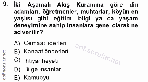 9. soru: İki Aşamalı Akış Kuramına göre din adamları, öğretmenler, muhtarlar, köyün en yaşlısı gibi eğitim, bilgi ya da yaşam…