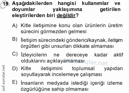 19. soru: Aşağıdakilerden hangisi kullanımlar ve doyumlar yaklaşımına getirilen eleştirilerden biri değildir? A) Kitle iletişim…