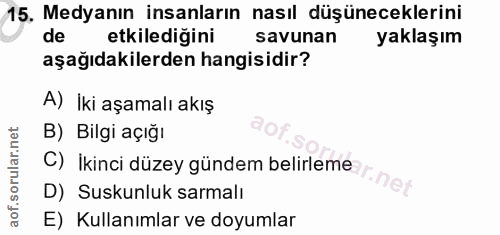 15. soru: Medyanın insanların nasıl düşüneceklerini de etkiledigini savunan yaklaşım aşağıdakilerden hangisidir? A) İki aşamalı…