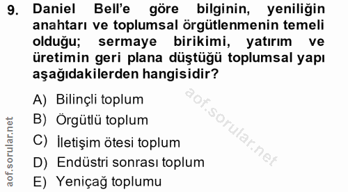 9. soru: Daniel Bell'e göre bilginin, yeniliğin anahtarı ve toplumsal örgütlenmenin temeli olduğu; sermaye birikimi, yatırım v…