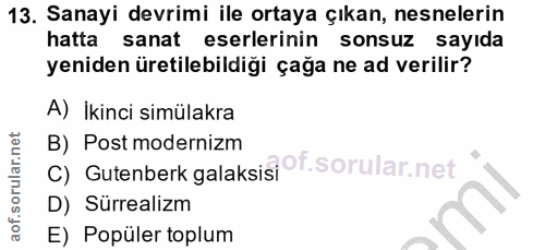 13. soru: Sanayi devrimi ile ortaya çıkan, nesnelerin hatta sanat eserlerinin sonsuz sayıda yeniden üretilebildiği çağa ne ad v…