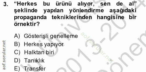 3. soru: "Herkes bu ürünü aliyor, sen de al" şeklinde yapılan yönlendirme aşağıdaki propaganda tekniklerinden hangisine bir ör…