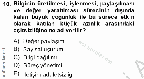 10. soru: Bilginin üretilmesi, işlenmesi, paylaşılması ve değer yaratılması sürecinin dışında kalan büyük çoğunluk ile bu sürec…