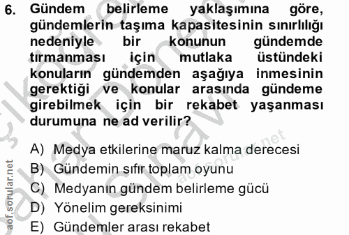 6. soru: Gündem belirleme yaklaşımına göre, gündemlerin taşıma kapasitesinin sınırlılığı nedeniyle bir konunun gündemde tırman…