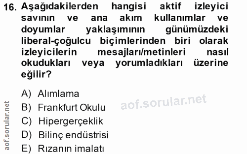 16. soru: Aşağıdakilerden hangisi aktif izleyici savının ve ana akım kullanımlar ve doyumlar yaklaşımının günümüzdeki liberal-ç…
