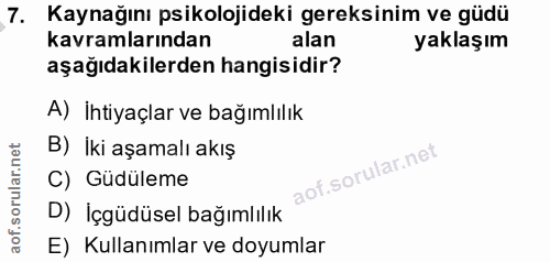7. soru: Kaynağını psikolojideki gereksinim ve güdü kavramlarından alan yaklaşım aşağıdakilerden hangisidir? A) ihtiyaçlar ve…