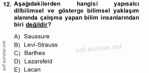 12. soru: Aşağıdakilerden hangisi yapısalcı dilbilimsel ve gösterge bilimsel yaklaşım alanında çalışma yapan bilim insanlarında…