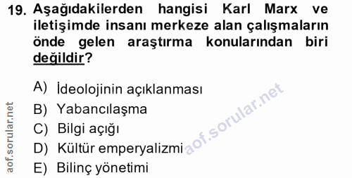19. soru: Aşağıdakilerden hangisi Karl Marx ve iletişimde insanı merkeze alan çalışmaların önde gelen araştırma konularından bi…