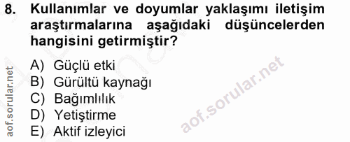 8. soru: Kullanımlar ve doyumlar yaklaşımı iletişim araştırmalarına aşağıdaki düşüncelerden hangisini getirmiştir? A) Güçlü et…
