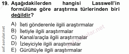 19. soru: Aşağıdakilerden hangisi Lasswell'in formülüne göre araştırma türlerinden biri değildir? A) İleti gönderenle ilgili ar…