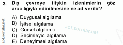 3. soru: çevreye ilişkin izlenimlerin göz aracılığıyla edinilmesine ne ad verilir? A) Duygusal algılama B) İşitsel algılama C)…