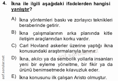 4. soru: Ikna ile ilgili aşağıdaki ifadelerden hangisi yanlıştır? A) İkna yöntemleri baskı ve zorlayıcı teknikleri beraberinde…