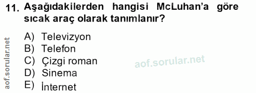 11. soru: Aşağıdakilerden hangisi McLuhan'a göre sıcak araç olarak tanımlanır? A) Televizyon B) Telefon C) Çizgi roman D) Sinem…