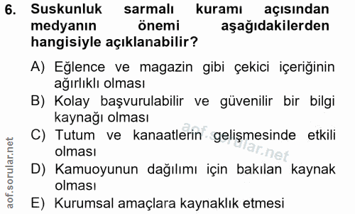 6. soru: Suskunluk sarmalı kuramı açısından medyanın önemi aşağıdakilerden hangisiyle açıklanabilir? A) Eğlence ve magazin gib…
