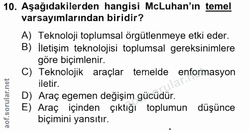 10. soru: Aşağıdakilerden hangisi McLuhan'ın temel varsayımlarından biridir? A) Teknoloji toplumsal örgütlenmeye etki eder. B)…