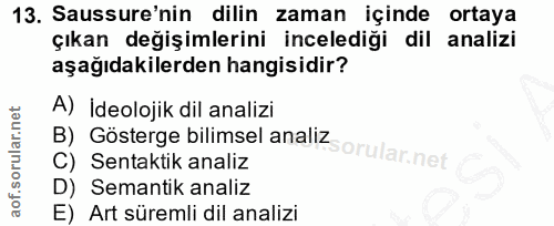 13. soru: Sussure'nin dilin zaman içinde ortaya çıkan değişimlerini incelediği dil analizi aşağıdakilerden hangisidir? A) İdeol…