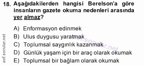 18. soru: Aşağıdakilerden hangisi Berelson'a göre insanların gazete okuma nedenleri arasında yer almaz? A) Enformasyon edinmek…