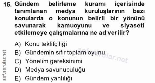 15. soru: Gündem belirleme kuramı içerisinde tanımlanan medya kuruluşlarının bazı konularda o konunun belirli bir yönünü savuna…