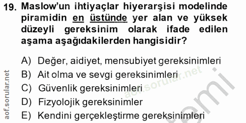 19. soru: Maslow'un ihtiyaçlar hiyerarşisi modelinde piramidin en üstünde yer alan ve yüksek düzeyli gereksinim olarak ifade ed…