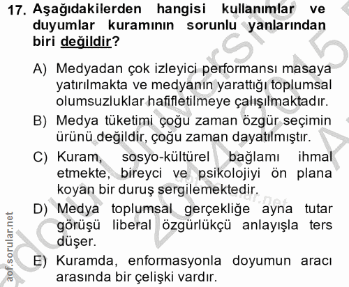 17. soru: Aşağıdakilerden hangisi kullanımlar ve duyumlar kuramının sorunlu yanlarından biri değildir? A) Medyadan çok izleyici…
