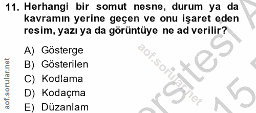 11. soru: Herhangi bir somut nesne, durum ya da kavramın yerine geçen ve onu işaret eden resim, yazı ya da görüntüye ne ad veri…