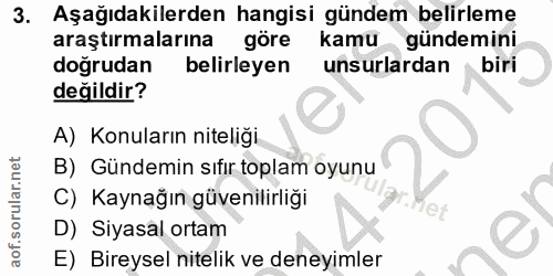 3. soru: Aşağıdakilerden hangisi gündem belirleme araştırmalarına göre kamu gündemini doğrudan belirleyen unsurlardan biri değ…