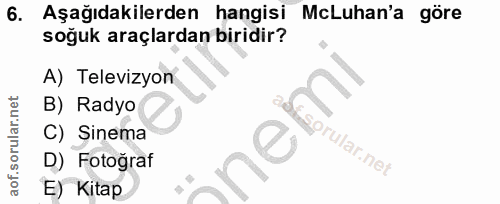 6. soru: Aşağıdakilerden hangisi McLuhan'a göre soğuk araçlardan biridir? A) Televizyon B) Radyo C) Sinema fsprular.net D) Fot…