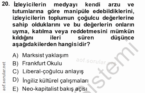 20. soru: Izleyicilerin medyayı kendi arzu ve tutumlarına göre manipüle edebildiklerini, izleyicilerin toplumun çoğulcu değerle…