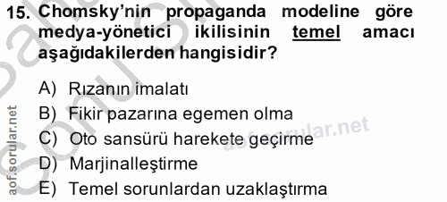 15. soru: Chomsky'nin propaganda modeline göre medya-yönetici ikilisinin temel amacı aşağıdakilerden hangisidir? A) Rızanın ima…