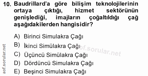 10. soru: Baudrillard'a göre bilişim teknolojilerinin ortaya çıktığı, hizmet sektörünün genişlediği, imajların çoğaltıldığı çağ…