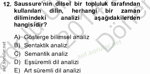 12. soru: Sussure'nin dilsel bir topluluk tarafından kullanılan dilin, herhangi bir zaman dilimindeki analizi aşağıdakilerden h…