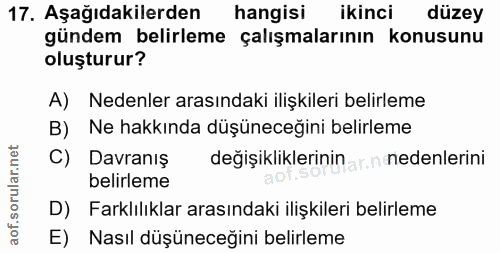 17. soru: Aşağıdakilerden hangisi ikinci düzey gündem belirleme çalışmalarının konusunu oluşturur? A) Nedenler arasındaki ilişk…