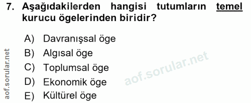 7. soru: Aşağıdakilerden hangisi tutumların temel kurucu ögelerinden biridir? A) Davranışsal öge B) Algisal öge C) Toplumsal ö…