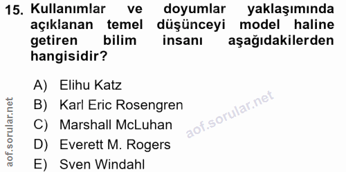 15. soru: Kullanımlar ve doyumlar yaklaşımında açıklanan temel düşünceyi model haline getiren bilim insanı aşağıdakilerden hang…