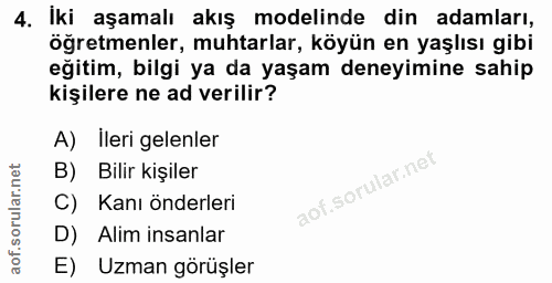 4. soru: Iki aşamalı akış modelinde din adamları, öğretmenler, muhtarlar, köyün en yaşlısı gibi eğitim, bilgi ya da yaşam dene…