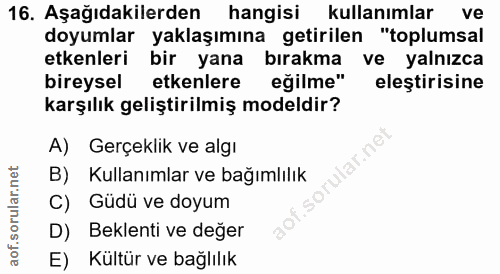 16. soru: Aşağıdakilerden hangisi kullanımlar ve doyumlar yaklaşımına getirilen "toplumsal etkenleri bir yana bırakma ve yalnız…