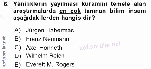 6. soru: Yeniliklerin yayılması kuramını temele alan araştırmalarda en cok tanınan bilim insanı aşağıdakilerden hangisidir? A)…