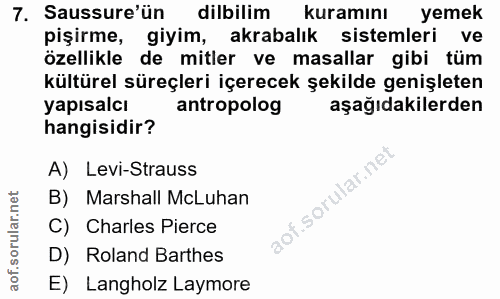 7. soru: Sussure'ün dilbilim kuramını yemek pişirme, giyim, akrabalık sistemleri ve özellikle de mitler ve masallar gibi tüm k…