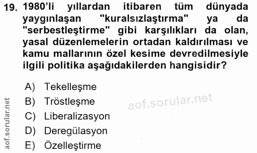 19. soru: 1980'li yıllardan itibaren tüm dünyada yaygınlaşan "kuralsızlaştırma" B ya da "serbestleştirme" gibi karşılıkları da…