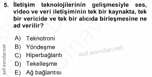 5. soru: İletişim teknolojilerinin gelişmesiyle ses, video ve veri iletişiminin tek bir kaynakta, tek bir vericide ve tek bir…