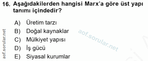 16. soru: Aşağıdakilerden hangisi Marx'a göre üst yapı tanımı içindedir? A) Üretim tarzı B) Doğal kaynaklar C) Mülkiyet yapısı…