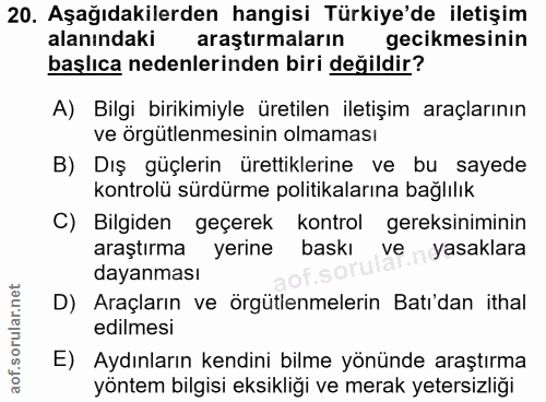 20. soru: Aşağıdakilerden hangisi Türkiye'de iletişim alanındaki araştırmaların gecikmesinin başlıca nedenlerinden biri değildi…