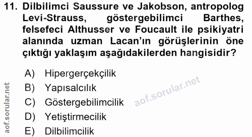 11. soru: Dilbilimci Sussure ve Jakobson, antropolog Levi-Strauss, göstergebilimci Barthes, felsefeci Althusser ve Foucault ile…