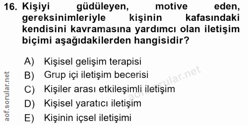 16. soru: Kişiyi güdüleyen, motive eden, gereksinimleriyle kişinin kafasındaki kendisini kavramasına yardımcı olan iletişim biç…