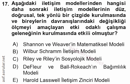17. soru: Aşağıdaki iletişim modellerinden hangisi daha sonraki iletişim modellerinin düz, doğrusal, tek yönlü bir çizgide kuru…
