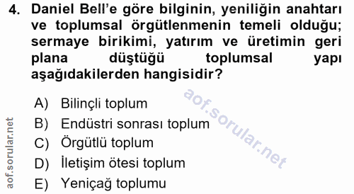 4. soru: Daniel Bell'e göre bilginin, yeniliğin anahtarı ve toplumsal örgütlenmenin temeli olduğu; sermaye birikimi, yatırım v…